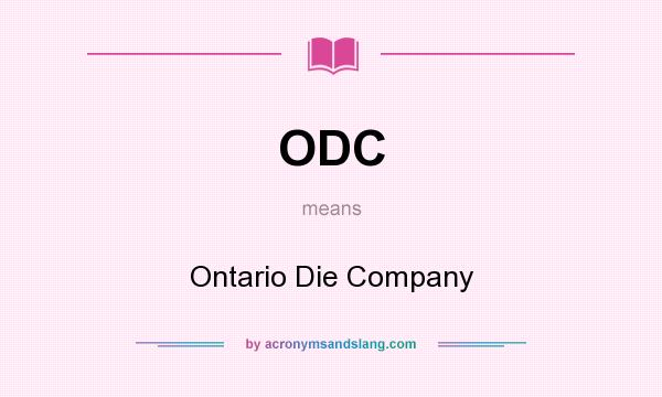 What does ODC mean? It stands for Ontario Die Company