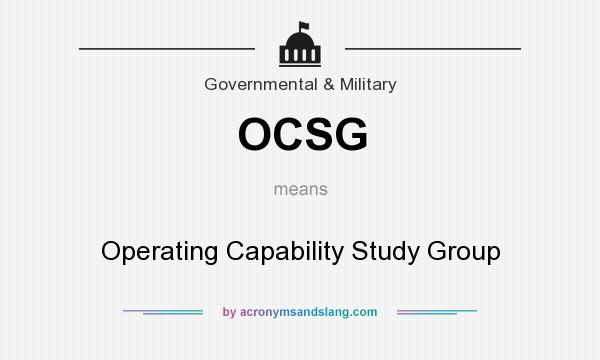 What does OCSG mean? It stands for Operating Capability Study Group