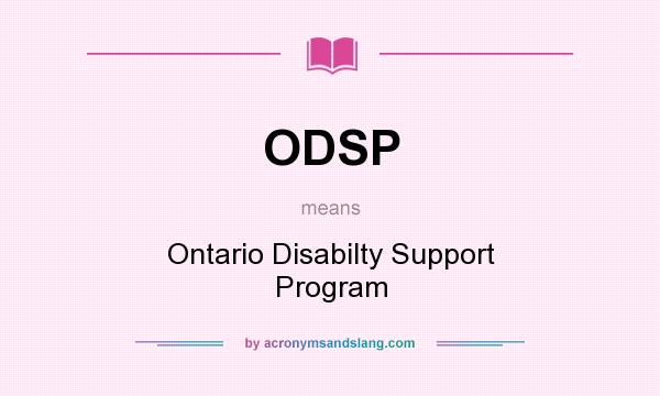 What does ODSP mean? It stands for Ontario Disabilty Support Program