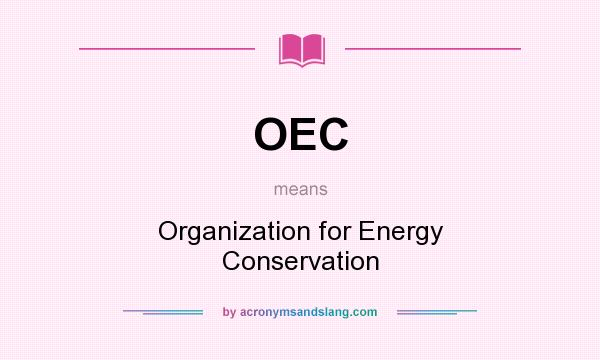 What does OEC mean? It stands for Organization for Energy Conservation