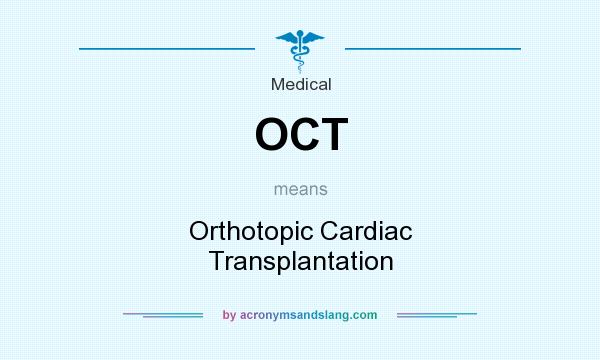 What does OCT mean? It stands for Orthotopic Cardiac Transplantation