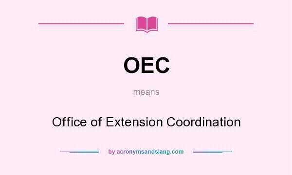 What does OEC mean? It stands for Office of Extension Coordination