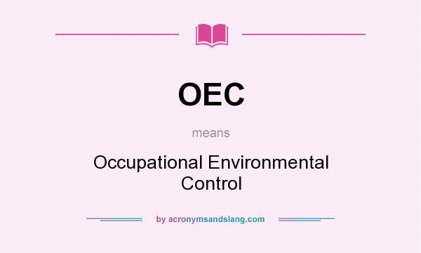 What does OEC mean? It stands for Occupational Environmental Control