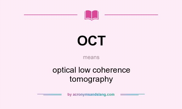What does OCT mean? It stands for optical low coherence tomography