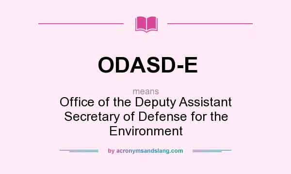 What does ODASD-E mean? It stands for Office of the Deputy Assistant Secretary of Defense for the Environment