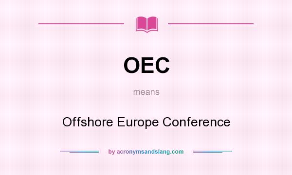 What does OEC mean? It stands for Offshore Europe Conference