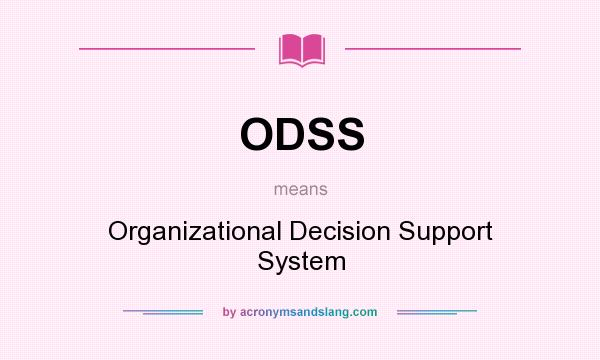 What does ODSS mean? It stands for Organizational Decision Support System