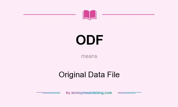 What does ODF mean? It stands for Original Data File