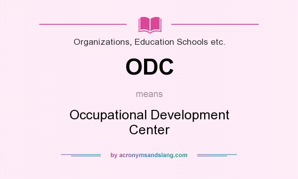 What does ODC mean? It stands for Occupational Development Center