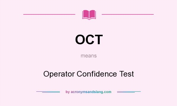 What does OCT mean? It stands for Operator Confidence Test