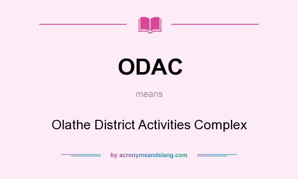 What does ODAC mean? It stands for Olathe District Activities Complex