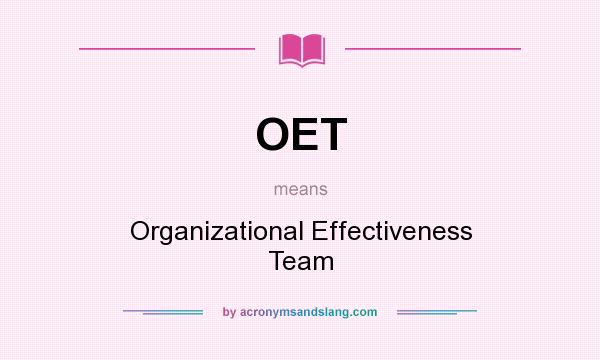 What does OET mean? It stands for Organizational Effectiveness Team