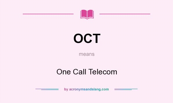 What does OCT mean? It stands for One Call Telecom
