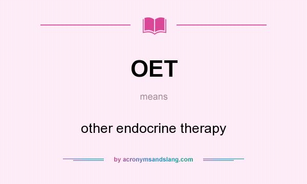 What does OET mean? It stands for other endocrine therapy