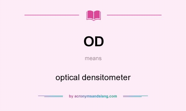 What does OD mean? It stands for optical densitometer