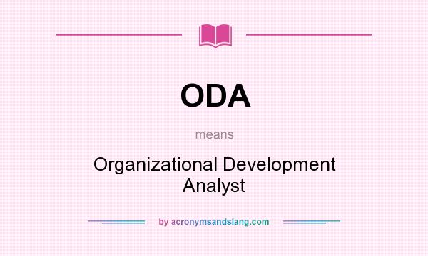 What does ODA mean? It stands for Organizational Development Analyst