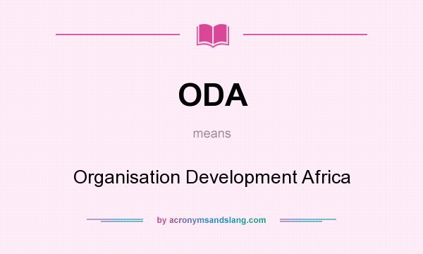 What does ODA mean? It stands for Organisation Development Africa