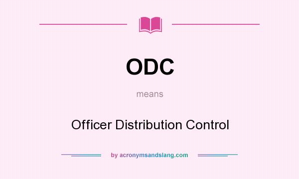 What does ODC mean? It stands for Officer Distribution Control