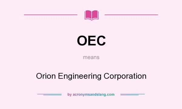 What does OEC mean? It stands for Orion Engineering Corporation