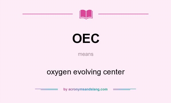 What does OEC mean? It stands for oxygen evolving center