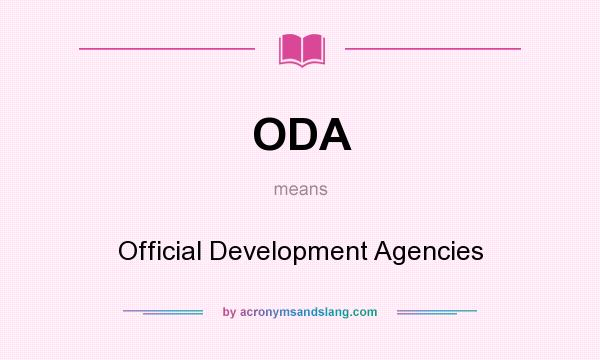 What does ODA mean? It stands for Official Development Agencies