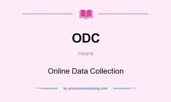 What does ODC mean? It stands for Online Data Collection