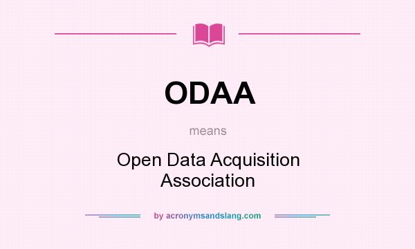 What does ODAA mean? It stands for Open Data Acquisition Association