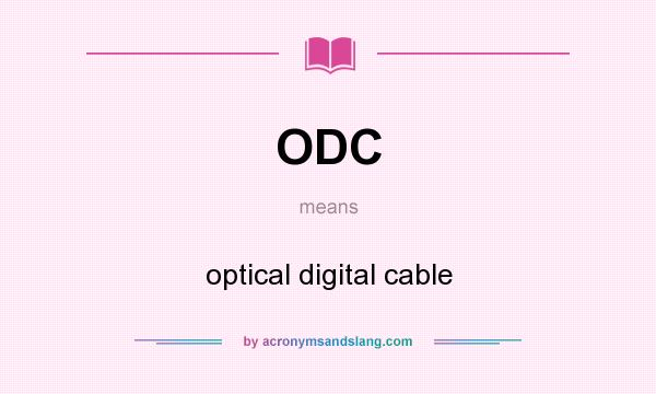 What does ODC mean? It stands for optical digital cable