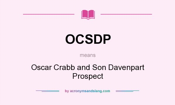 What does OCSDP mean? It stands for Oscar Crabb and Son Davenpart Prospect