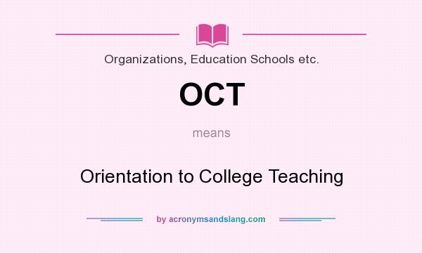 What does OCT mean? It stands for Orientation to College Teaching