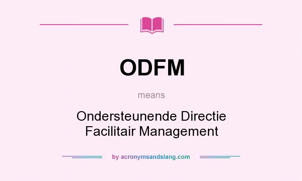 What does ODFM mean? It stands for Ondersteunende Directie Facilitair Management