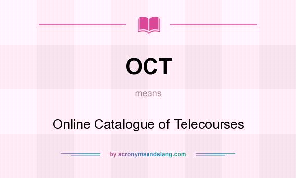 What does OCT mean? It stands for Online Catalogue of Telecourses