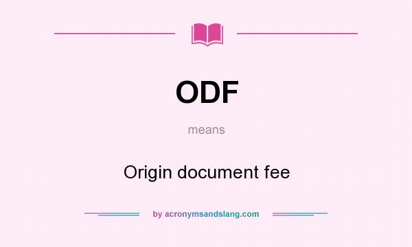 What does ODF mean? It stands for Origin document fee