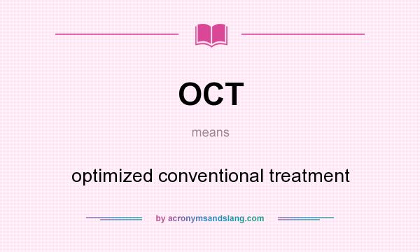 What does OCT mean? It stands for optimized conventional treatment