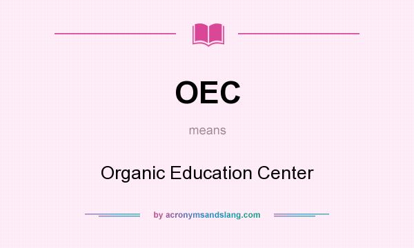 What does OEC mean? It stands for Organic Education Center