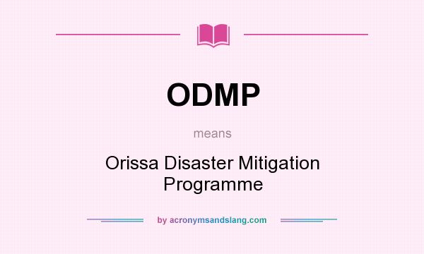 What does ODMP mean? It stands for Orissa Disaster Mitigation Programme