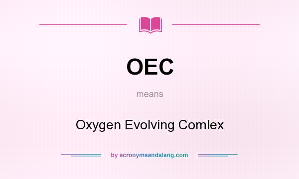 What does OEC mean? It stands for Oxygen Evolving Comlex