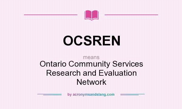 What does OCSREN mean? It stands for Ontario Community Services Research and Evaluation Network