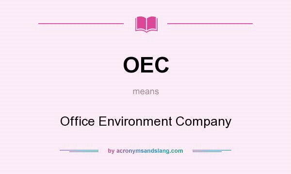 What does OEC mean? It stands for Office Environment Company