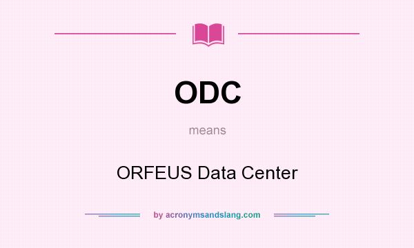What does ODC mean? It stands for ORFEUS Data Center