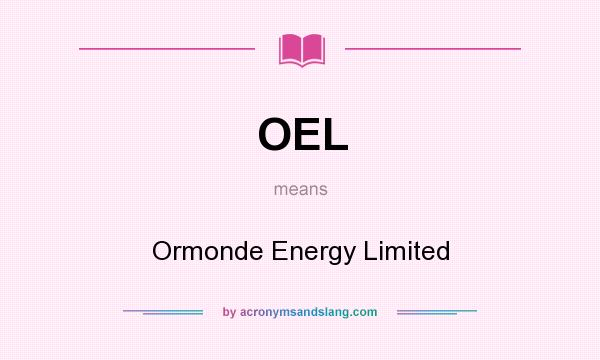What does OEL mean? It stands for Ormonde Energy Limited