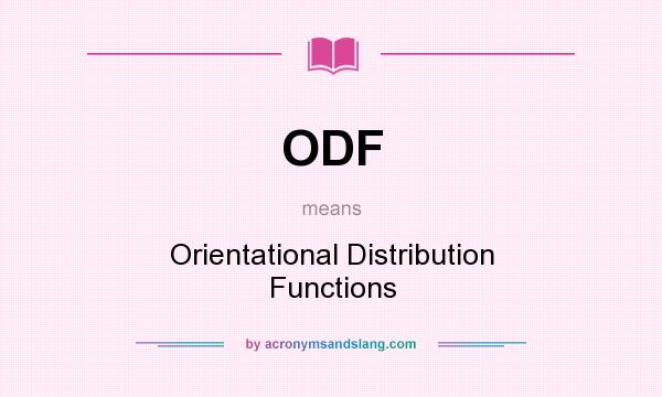 What does ODF mean? It stands for Orientational Distribution Functions