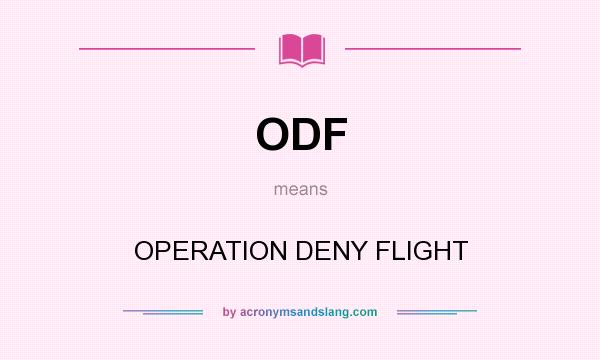 What does ODF mean? It stands for OPERATION DENY FLIGHT