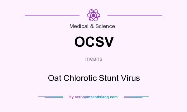 What does OCSV mean? It stands for Oat Chlorotic Stunt Virus