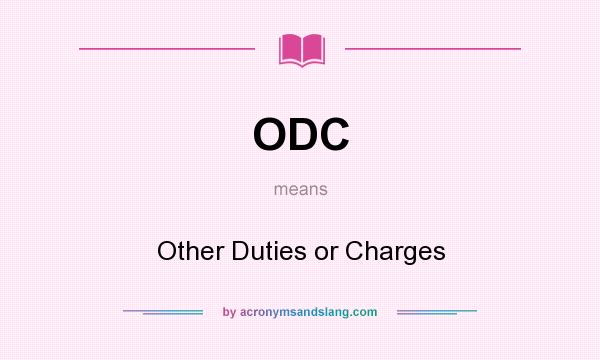 What does ODC mean? It stands for Other Duties or Charges