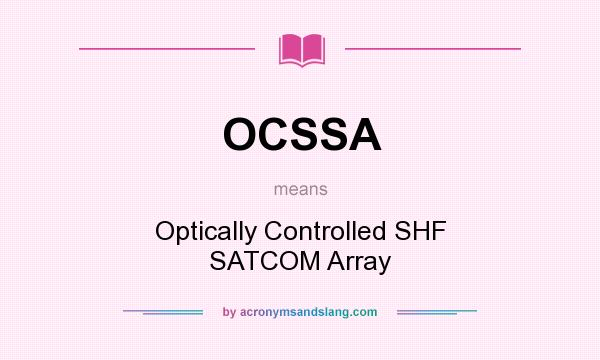 What does OCSSA mean? It stands for Optically Controlled SHF SATCOM Array