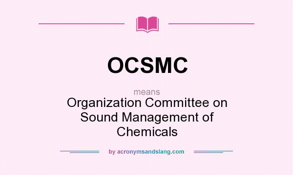 What does OCSMC mean? It stands for Organization Committee on Sound Management of Chemicals