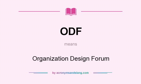 What does ODF mean? It stands for Organization Design Forum