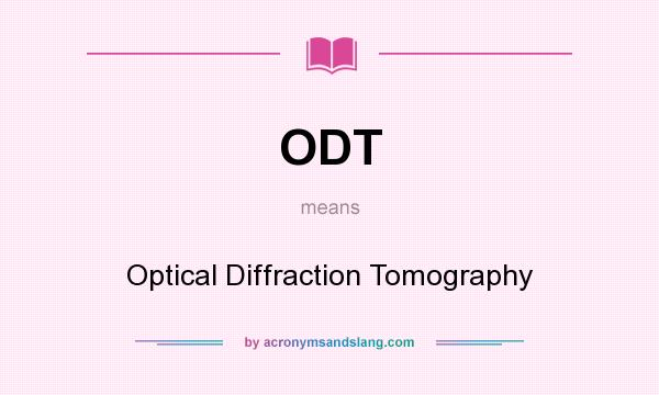 What does ODT mean? It stands for Optical Diffraction Tomography