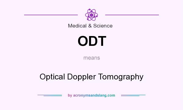 What does ODT mean? It stands for Optical Doppler Tomography